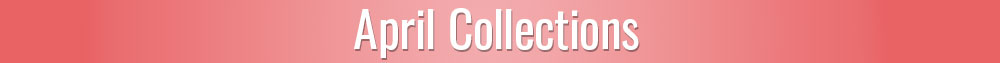 April Collections